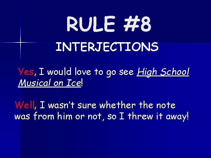 RULE #8 INTERJECTIONS Yes, I would love to go see High School Musical on