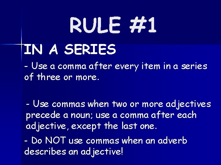 RULE #1 IN A SERIES - Use a comma after every item in a