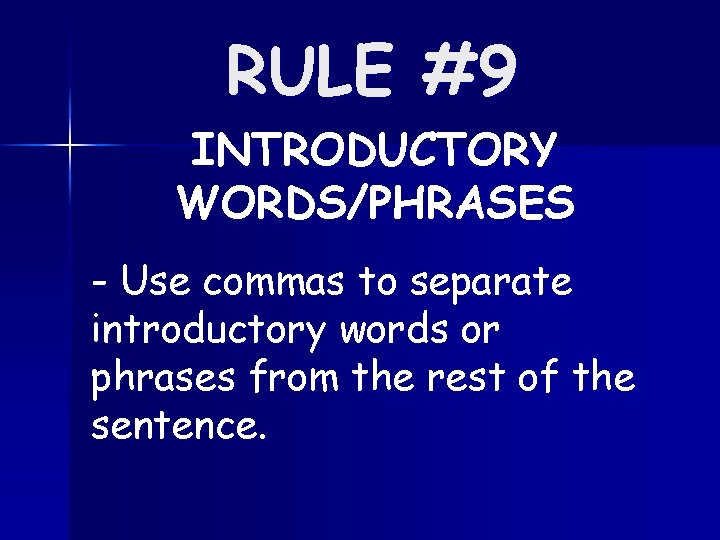 RULE #9 INTRODUCTORY WORDS/PHRASES - Use commas to separate introductory words or phrases from