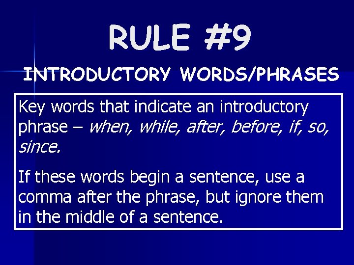 RULE #9 INTRODUCTORY WORDS/PHRASES Key words that indicate an introductory phrase – when, while,