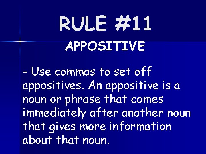 RULE #11 APPOSITIVE - Use commas to set off appositives. An appositive is a