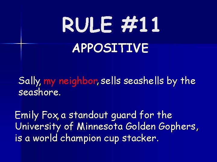 RULE #11 APPOSITIVE Sally, my neighbor, sells seashells by the seashore. Emily Fox, a