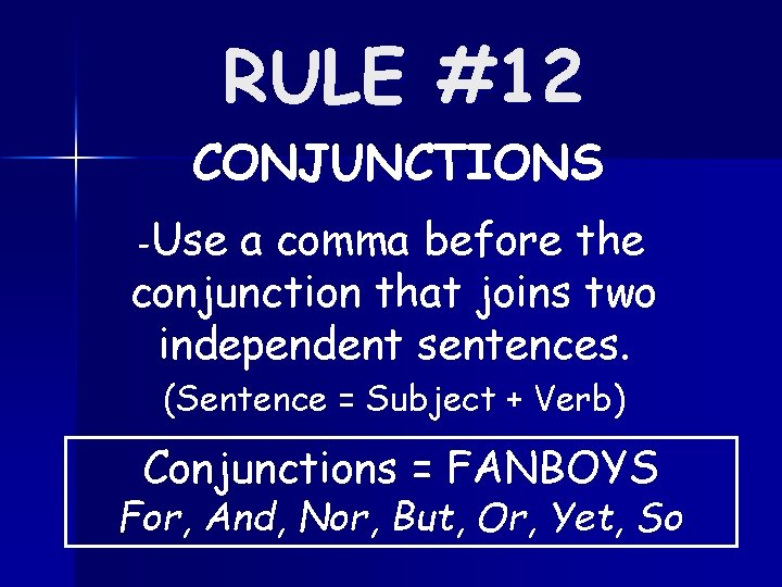 RULE #12 CONJUNCTIONS -Use a comma before the conjunction that joins two independent sentences.