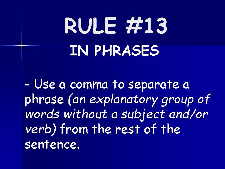 RULE #13 IN PHRASES - Use a comma to separate a phrase (an explanatory