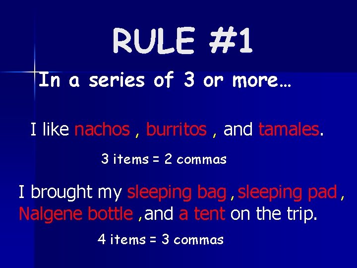 RULE #1 In a series of 3 or more… I like nachos , burritos