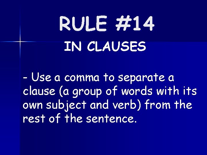 RULE #14 IN CLAUSES - Use a comma to separate a clause (a group