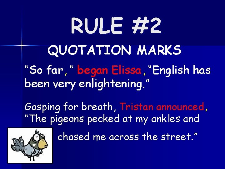 RULE #2 QUOTATION MARKS “So far , “ began Elissa , “English has been