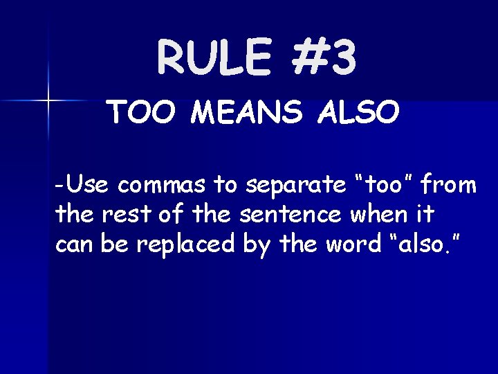 RULE #3 TOO MEANS ALSO -Use commas to separate “too” from the rest of