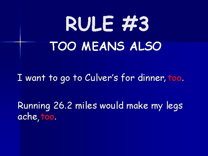 RULE #3 TOO MEANS ALSO I want to go to Culver’s for dinner, too.