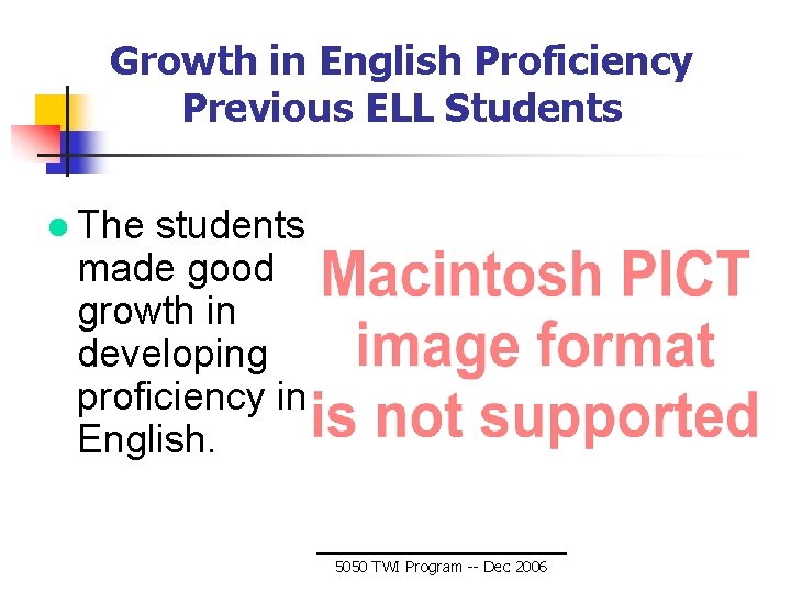 Growth in English Proficiency Previous ELL Students l The students made good growth in