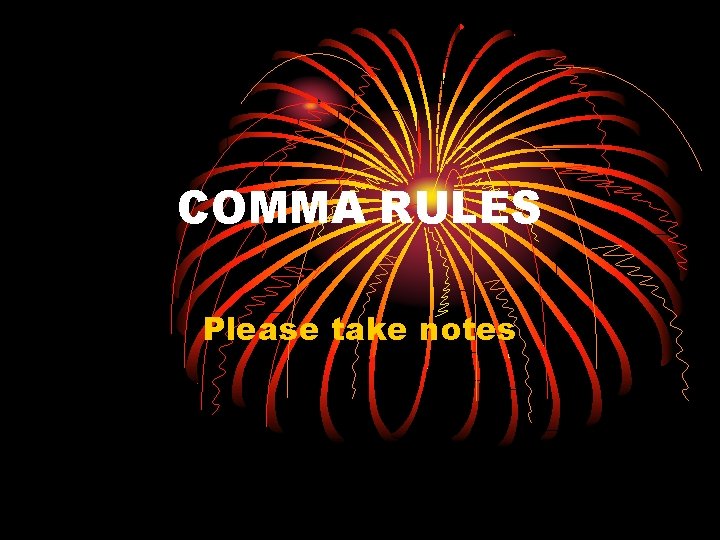 COMMA RULES Please take notes 