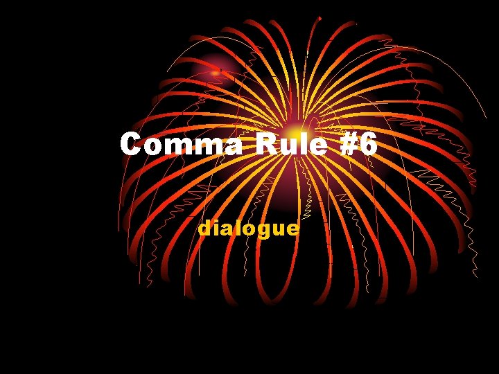 Comma Rule #6 dialogue 