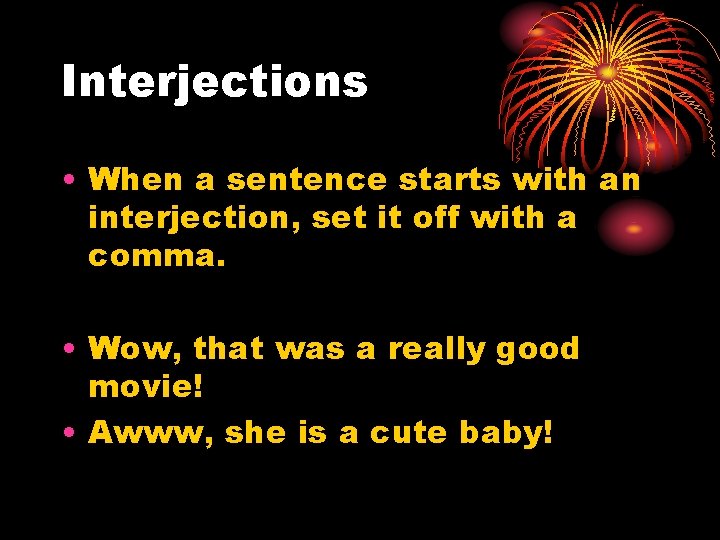 Interjections • When a sentence starts with an interjection, set it off with a