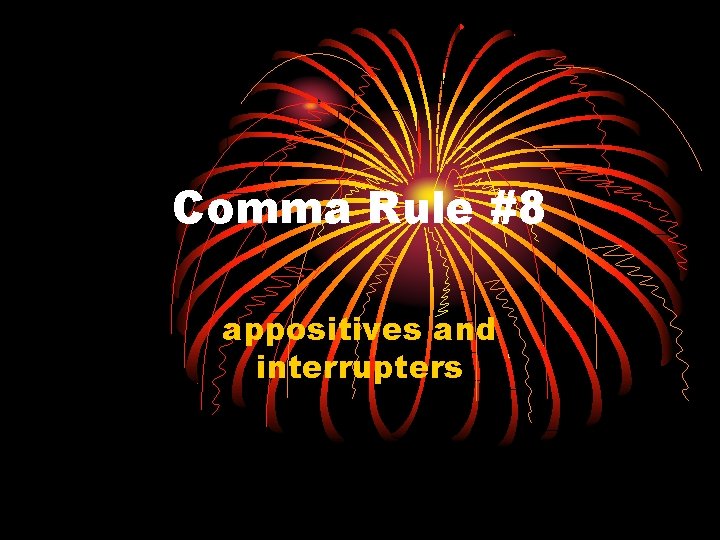 Comma Rule #8 appositives and interrupters 