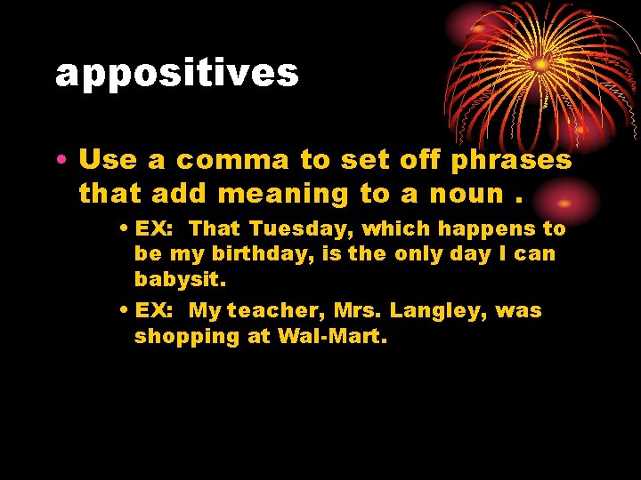 appositives • Use a comma to set off phrases that add meaning to a