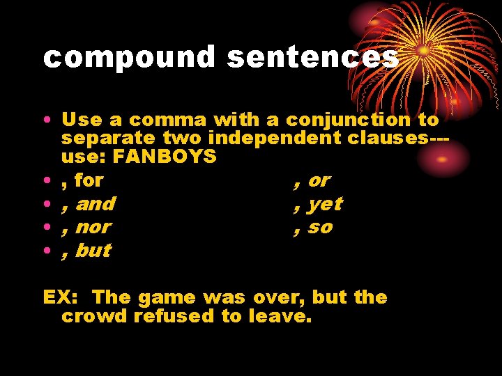 compound sentences • Use a comma with a conjunction to separate two independent clauses--use: