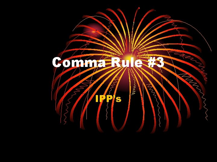 Comma Rule #3 IPP’s 