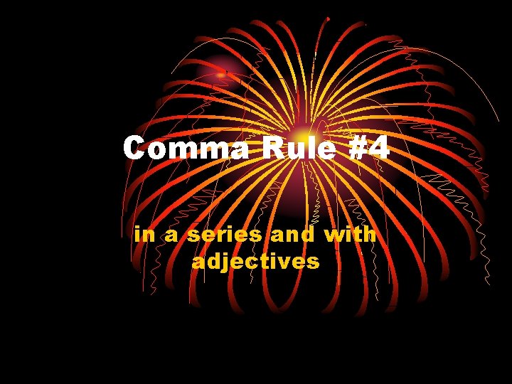 Comma Rule #4 in a series and with adjectives 