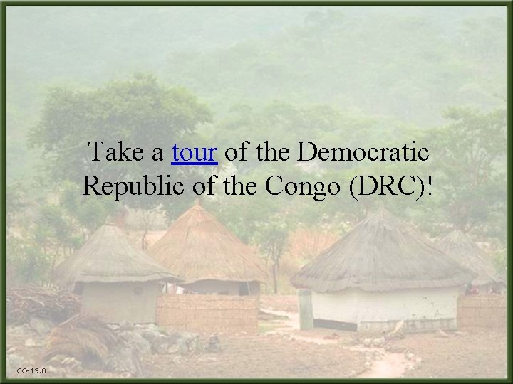 Take a tour of the Democratic Republic of the Congo (DRC)! CO-19. 0 