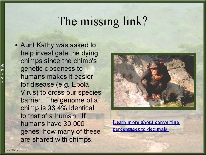 The missing link? • Aunt Kathy was asked to help investigate the dying chimps