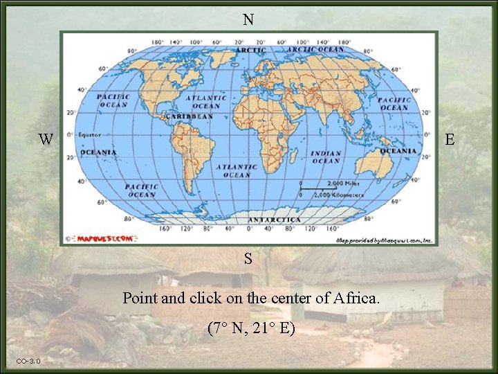 N W E S Point and click on the center of Africa. (7° N,