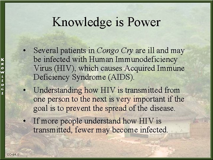 Knowledge is Power • Several patients in Congo Cry are ill and may be