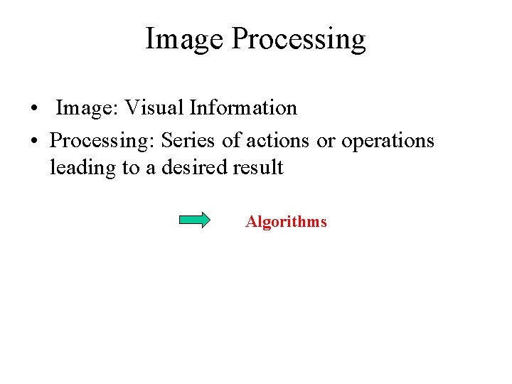 Image Processing • Image: Visual Information • Processing: Series of actions or operations leading