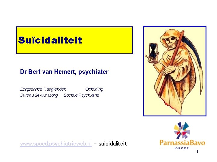 Suïcidaliteit Dr Bert van Hemert, psychiater Zorgservice Haaglanden Opleiding Bureau 24 -uurszorg Sociale Psychiatrie