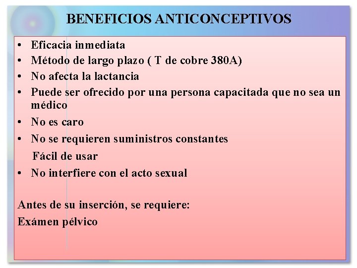 BENEFICIOS ANTICONCEPTIVOS • • Eficacia inmediata Método de largo plazo ( T de cobre