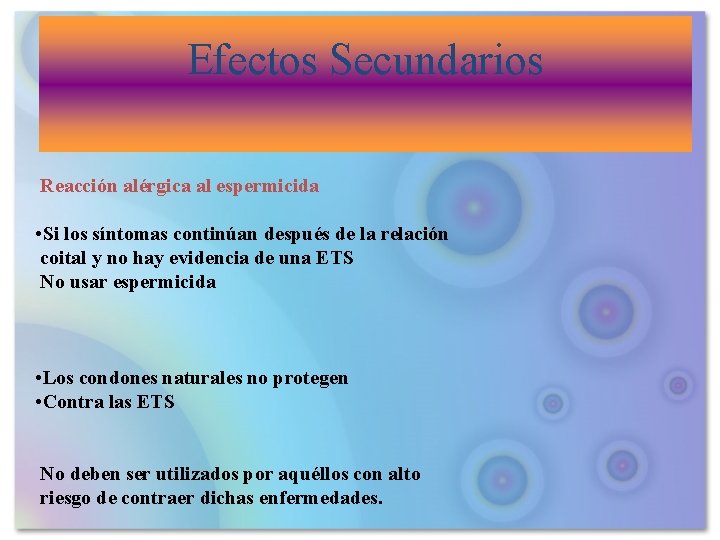 Efectos Secundarios Reacción alérgica al espermicida • Si los síntomas continúan después de la