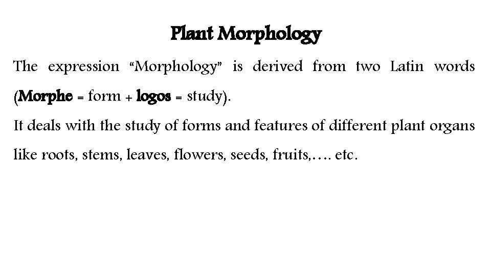 Plant Morphology The expression “Morphology” is derived from two Latin words (Morphe = form