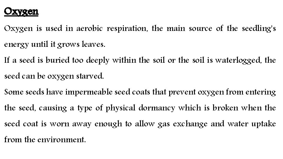 Oxygen is used in aerobic respiration, the main source of the seedling's energy until