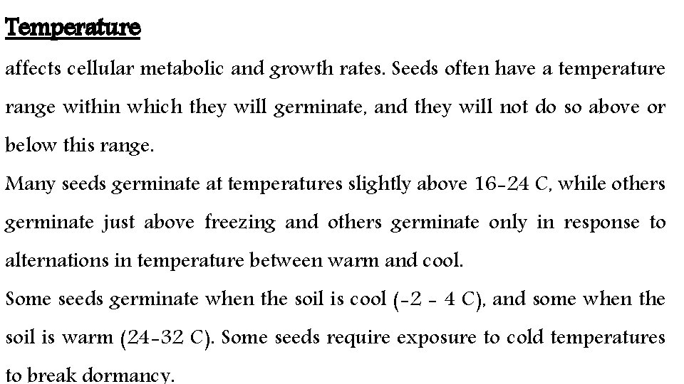 Temperature affects cellular metabolic and growth rates. Seeds often have a temperature range within