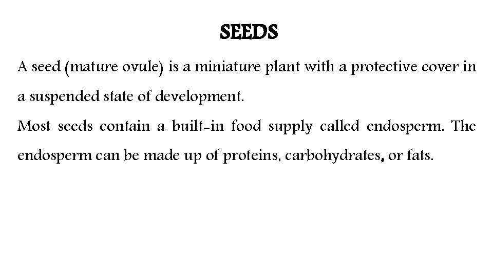 SEEDS A seed (mature ovule) is a miniature plant with a protective cover in