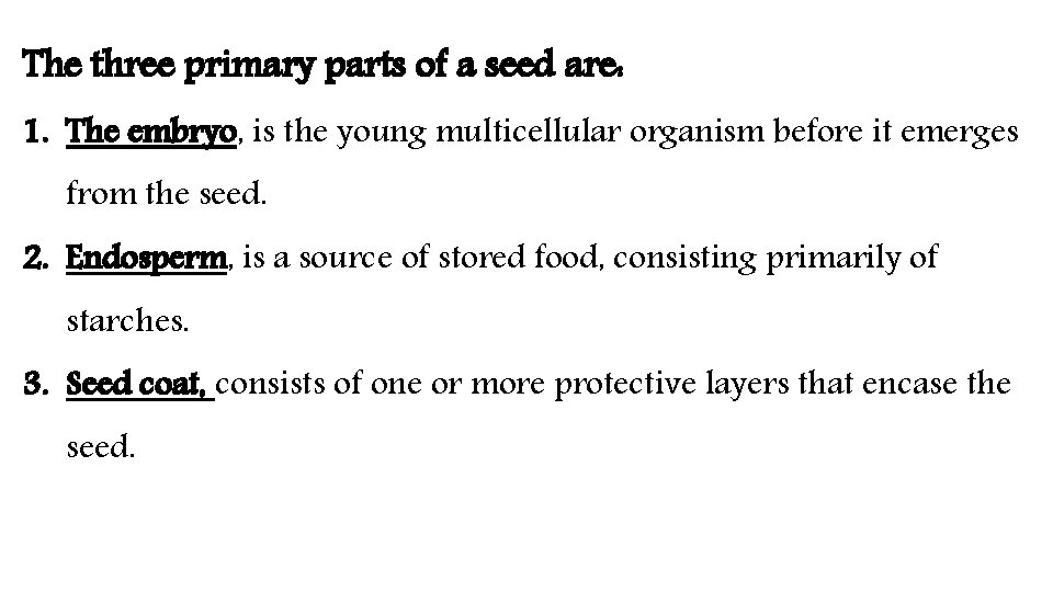 The three primary parts of a seed are: 1. The embryo, is the young