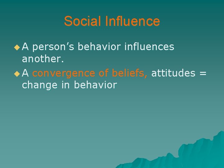 Social Influence u. A person’s behavior influences another. u A convergence of beliefs, attitudes