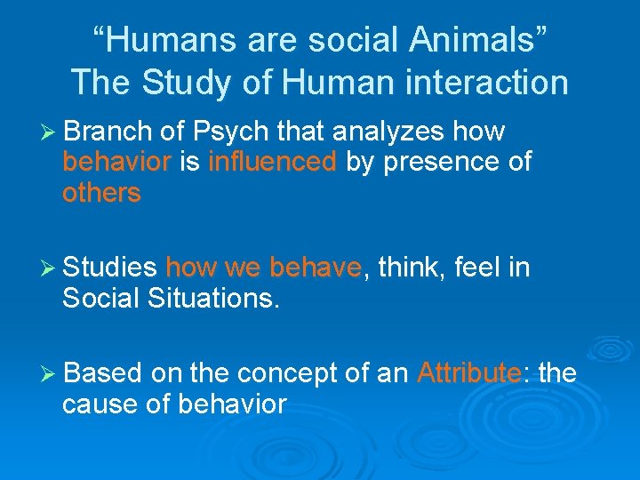 “Humans are social Animals” The Study of Human interaction Ø Branch of Psych that