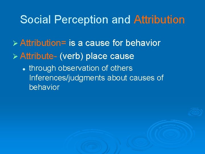 Social Perception and Attribution Ø Attribution= is a cause for behavior Ø Attribute- (verb)
