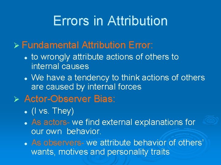 Errors in Attribution Ø Fundamental Attribution Error: l l Ø to wrongly attribute actions