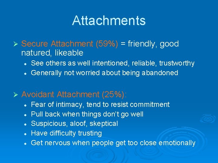 Attachments Ø Secure Attachment (59%) = friendly, good natured, likeable l l Ø See