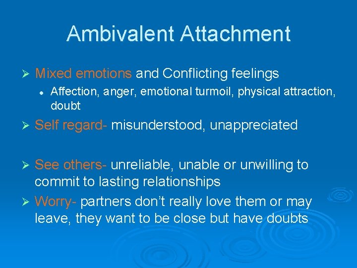 Ambivalent Attachment Ø Mixed emotions and Conflicting feelings l Ø Affection, anger, emotional turmoil,