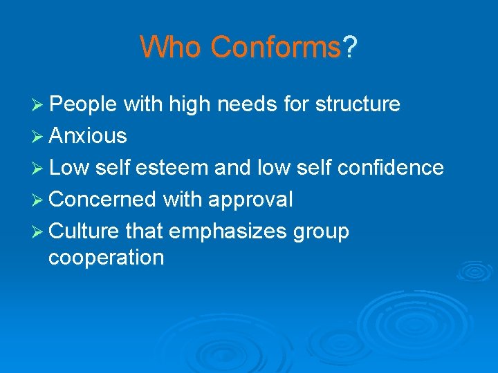 Who Conforms? Ø People with high needs for structure Ø Anxious Ø Low self