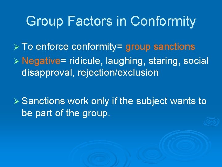 Group Factors in Conformity Ø To enforce conformity= group sanctions Ø Negative= ridicule, laughing,