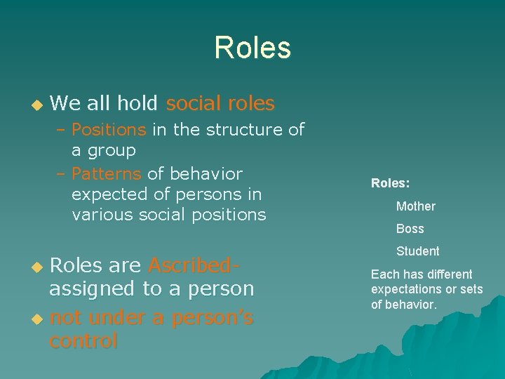 Roles u We all hold social roles – Positions in the structure of a