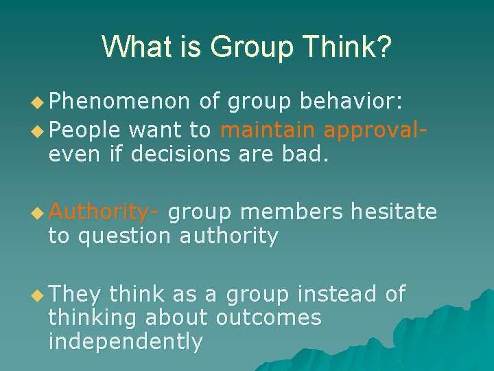 What is Group Think? u Phenomenon of group behavior: u People want to maintain