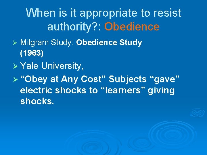When is it appropriate to resist authority? : Obedience Ø Milgram Study: Obedience Study