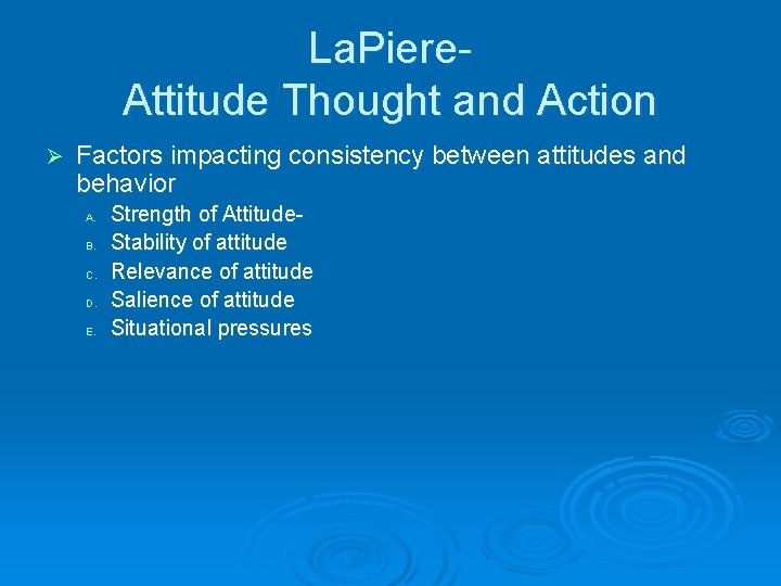 La. Piere. Attitude Thought and Action Ø Factors impacting consistency between attitudes and behavior