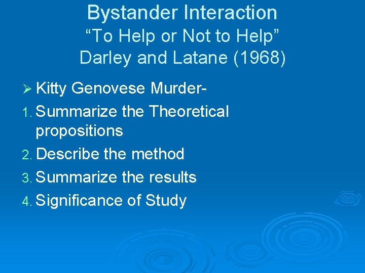 Bystander Interaction “To Help or Not to Help” Darley and Latane (1968) Ø Kitty