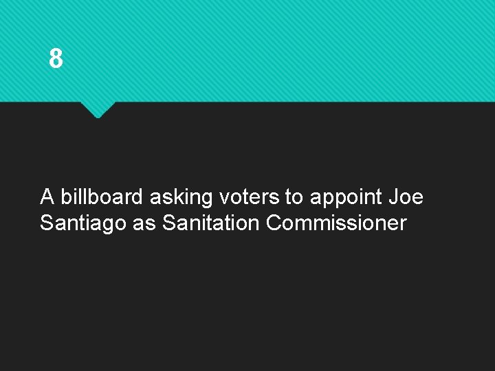 8 A billboard asking voters to appoint Joe Santiago as Sanitation Commissioner 