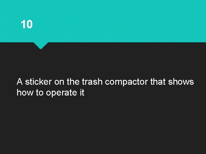 10 A sticker on the trash compactor that shows how to operate it 